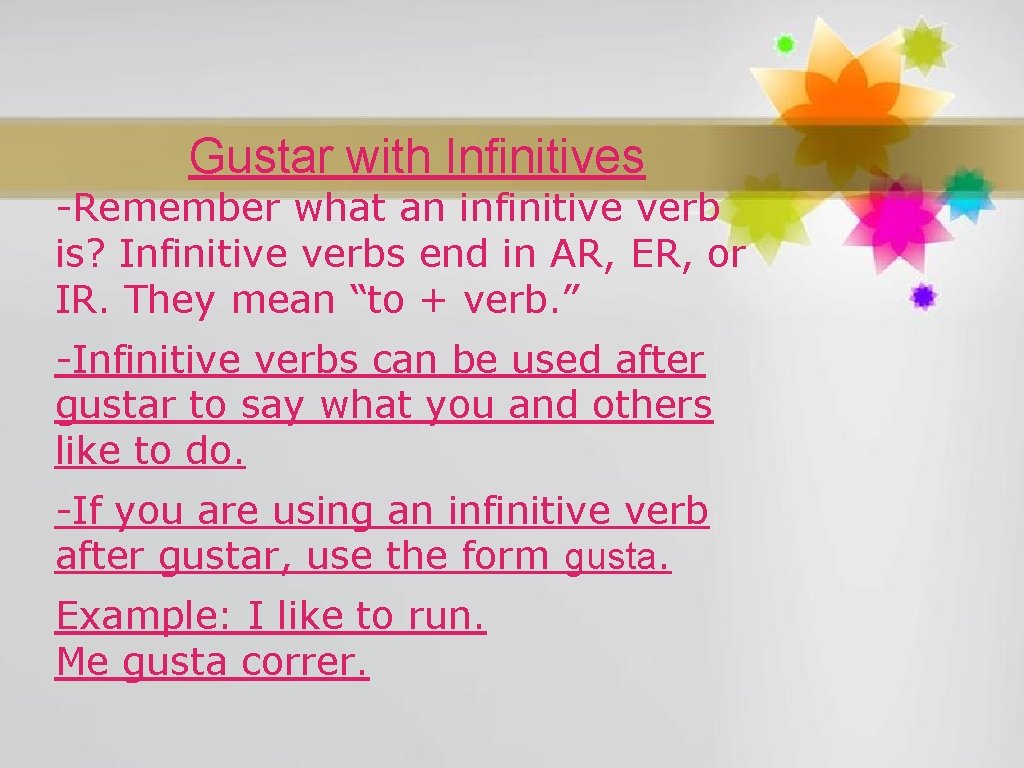 Gustar with Infinitives -Remember what an infinitive verb is? Infinitive verbs end in AR,