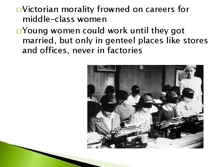 � Victorian morality frowned on careers for middle-class women � Young women could work