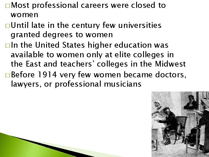 � Most professional careers were closed to women � Until late in the century