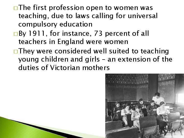 � The first profession open to women was teaching, due to laws calling for