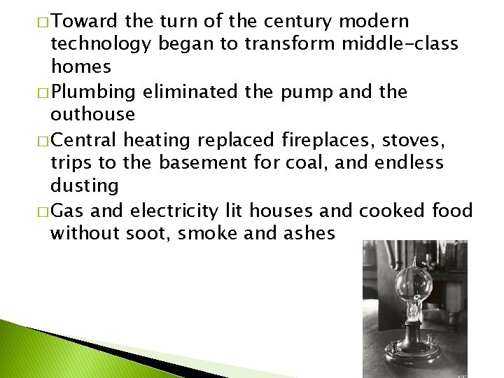 � Toward the turn of the century modern technology began to transform middle-class homes