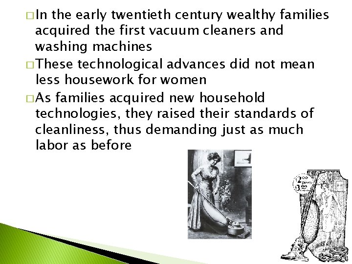 � In the early twentieth century wealthy families acquired the first vacuum cleaners and