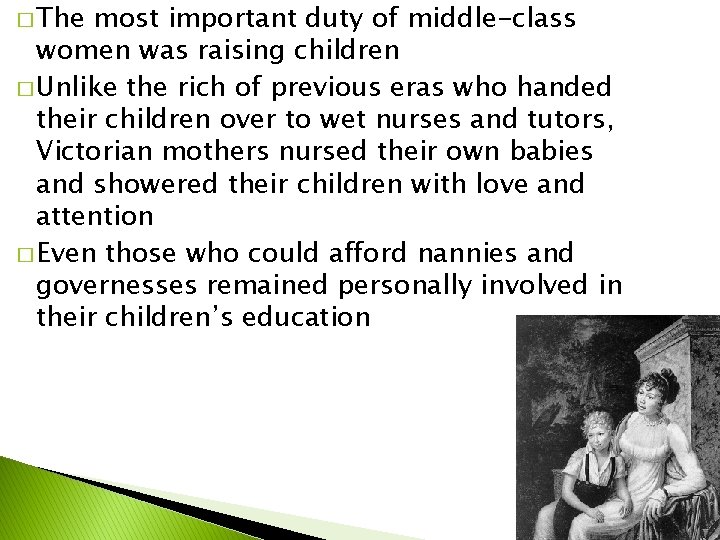 � The most important duty of middle-class women was raising children � Unlike the