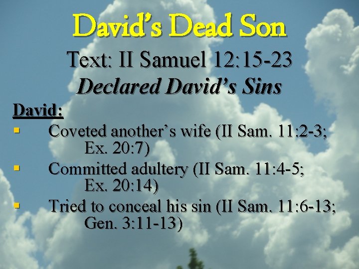 David’s Dead Son Text: II Samuel 12: 15 -23 Declared David’s Sins David: §