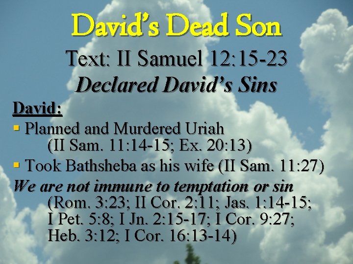 David’s Dead Son Text: II Samuel 12: 15 -23 Declared David’s Sins David: §