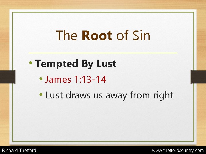 The Root of Sin • Tempted By Lust • James 1: 13 -14 •