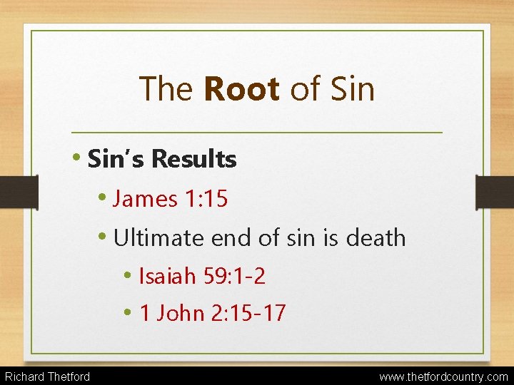 The Root of Sin • Sin’s Results • James 1: 15 • Ultimate end