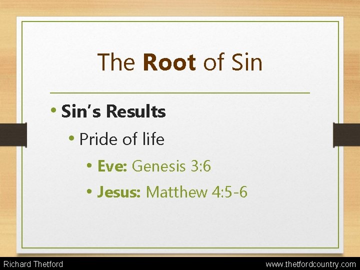 The Root of Sin • Sin’s Results • Pride of life • Eve: Genesis