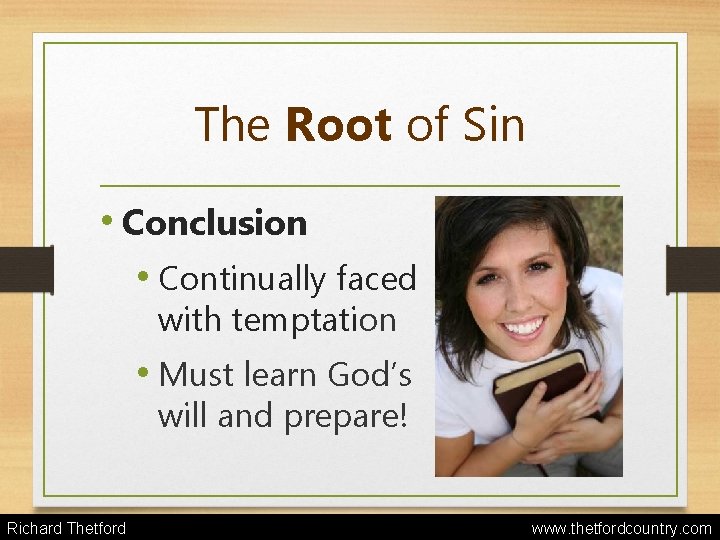 The Root of Sin • Conclusion • Continually faced with temptation • Must learn