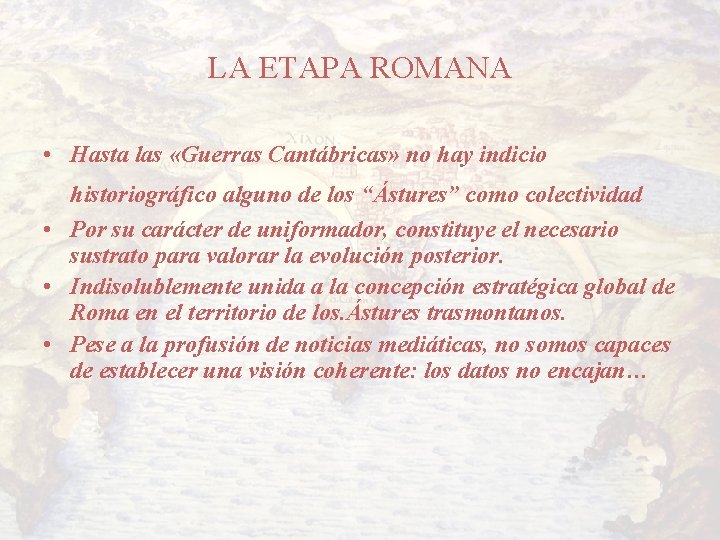 LA ETAPA ROMANA • Hasta las «Guerras Cantábricas» no hay indicio historiográfico alguno de