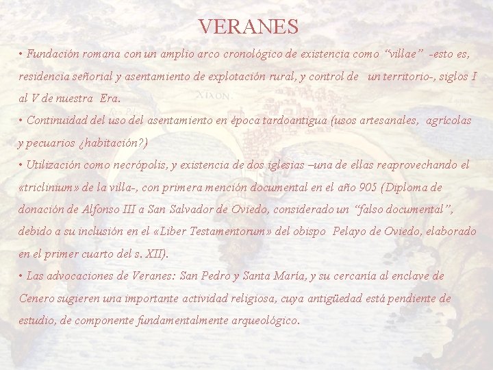VERANES • Fundación romana con un amplio arco cronológico de existencia como “villae” -esto