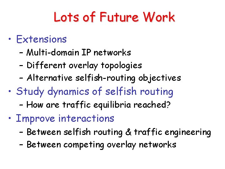 Lots of Future Work • Extensions – Multi-domain IP networks – Different overlay topologies
