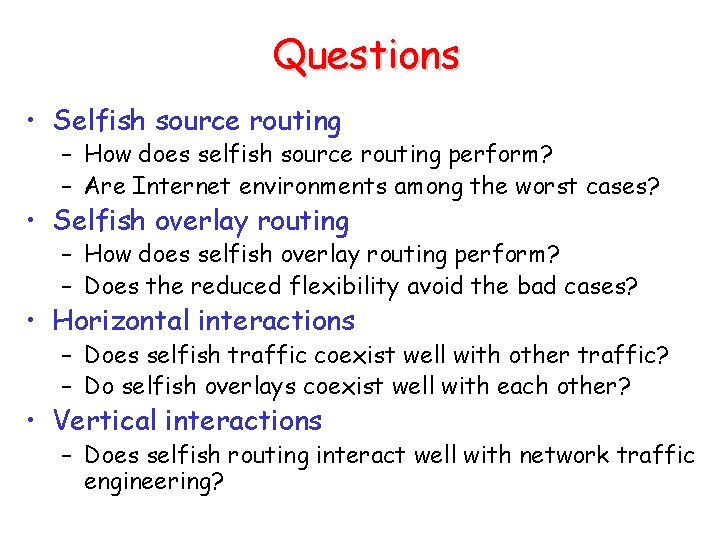 Questions • Selfish source routing – How does selfish source routing perform? – Are