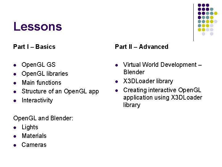 Lessons Part I – Basics l l l Open. GL GS Open. GL libraries