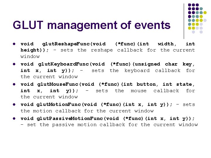 GLUT management of events l l l void glut. Reshape. Func(void (*func)(int width, int