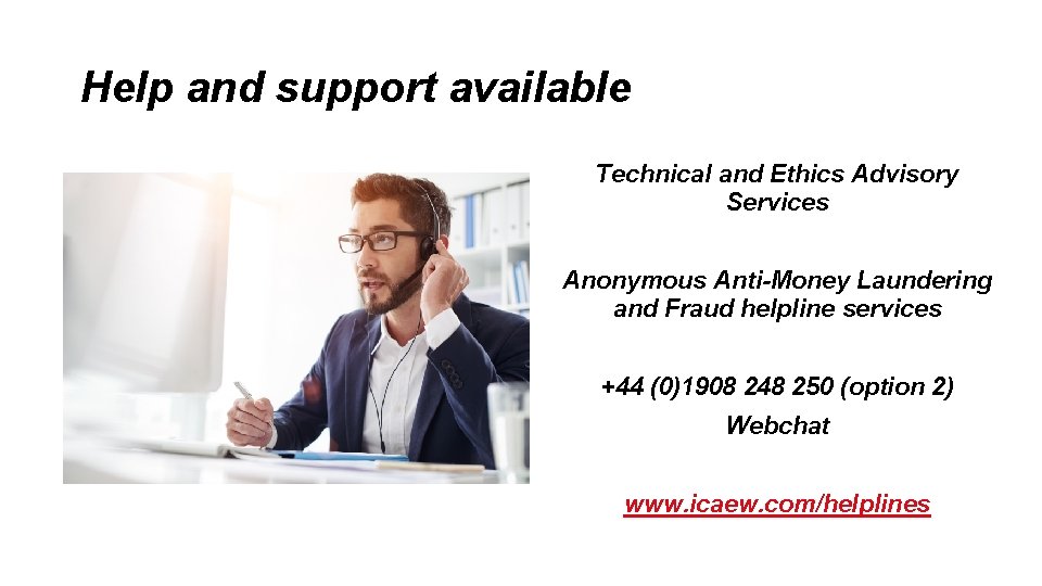 Help and support available Technical and Ethics Advisory Services Anonymous Anti-Money Laundering and Fraud