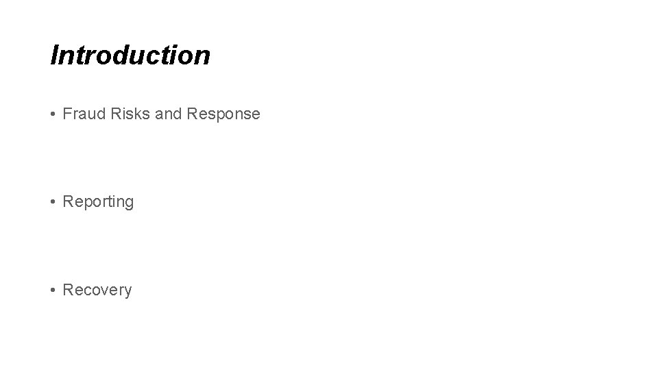 Introduction • Fraud Risks and Response • Reporting • Recovery 