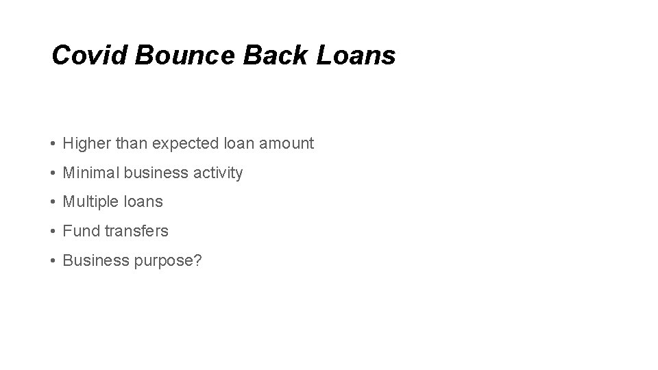 Covid Bounce Back Loans • Higher than expected loan amount • Minimal business activity