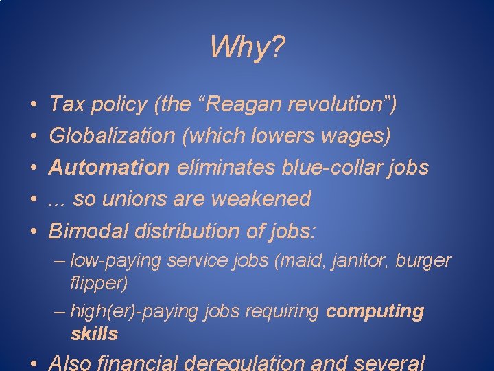 Why? • • • Tax policy (the “Reagan revolution”) Globalization (which lowers wages) Automation Why? • • • Tax policy (the “Reagan revolution”) Globalization (which lowers wages) Automation