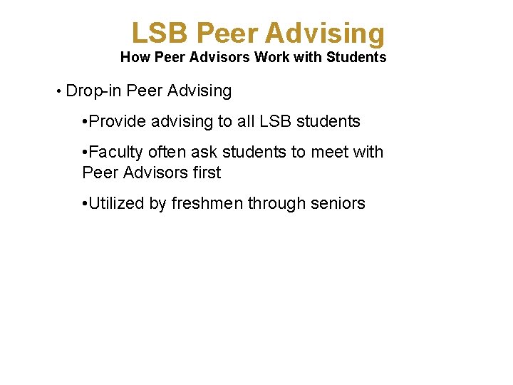 LSB Peer Advising How Peer Advisors Work with Students • Drop-in Peer Advising •