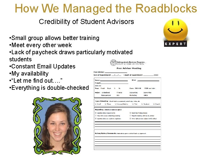 How We Managed the Roadblocks Credibility of Student Advisors • Small group allows better