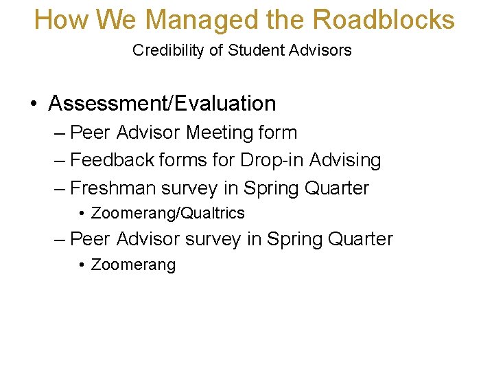 How We Managed the Roadblocks Credibility of Student Advisors • Assessment/Evaluation – Peer Advisor