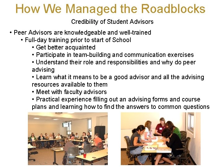 How We Managed the Roadblocks Credibility of Student Advisors • Peer Advisors are knowledgeable