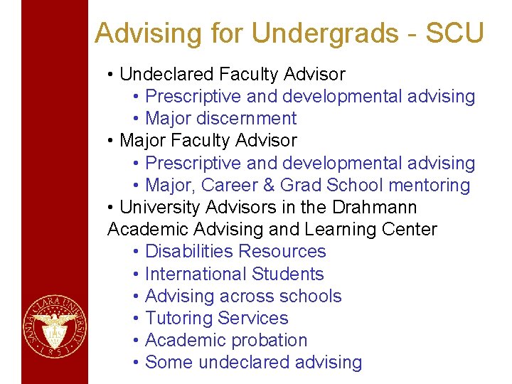 Advising for Undergrads - SCU • Undeclared Faculty Advisor • Prescriptive and developmental advising
