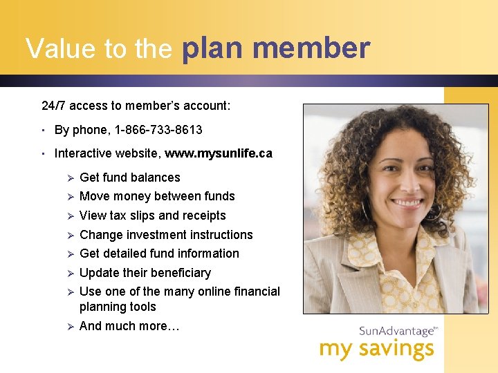 Value to the plan member 24/7 access to member’s account: • By phone, 1