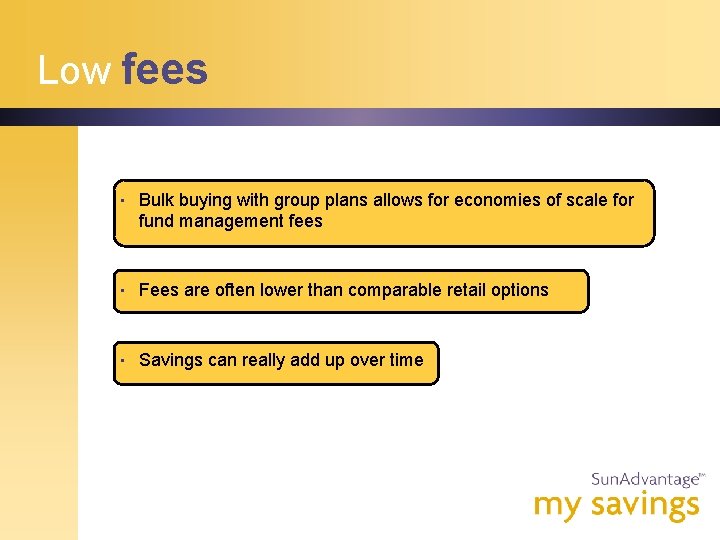 Low fees • Bulk buying with group plans allows for economies of scale for