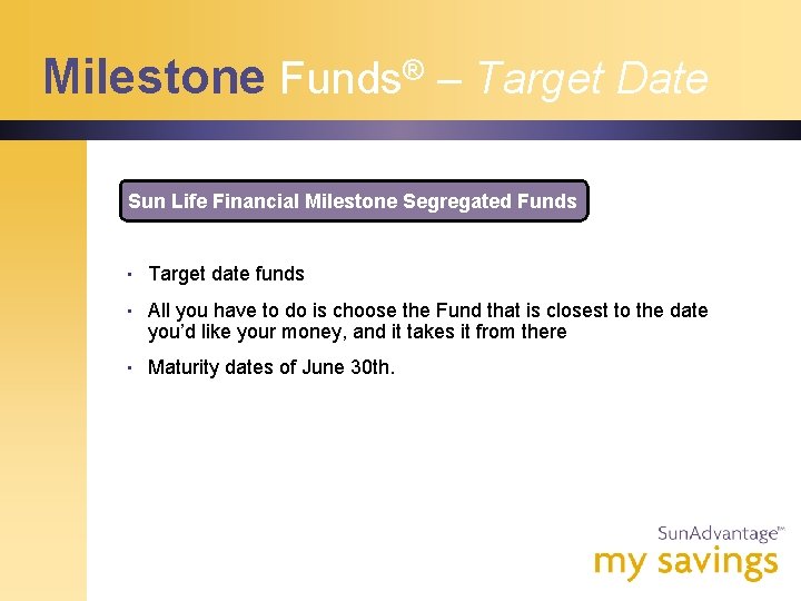 Milestone Funds® – Target Date Sun Life Financial Milestone Segregated Funds • Target date