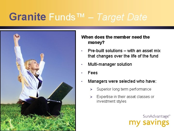 Granite Funds™ – Target Date When does the member need the money? • Pre-built