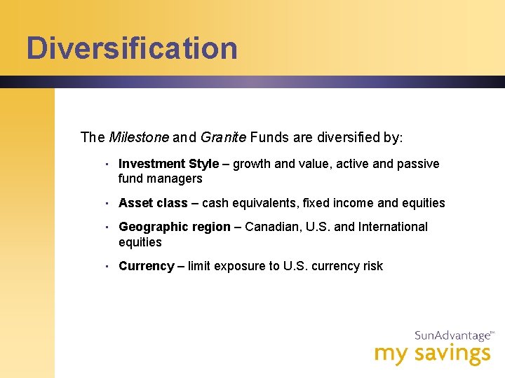 Diversification The Milestone and Granite Funds are diversified by: • Investment Style – growth