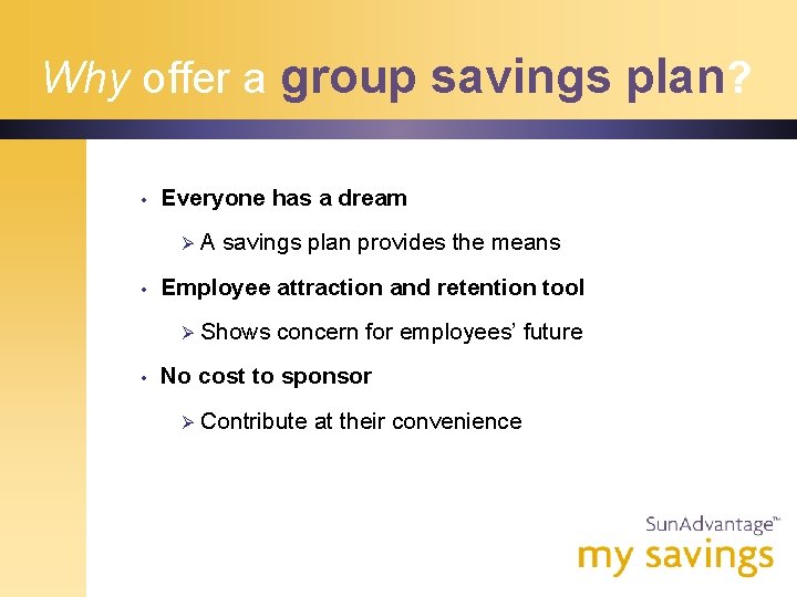 Why offer a group savings plan? • Everyone has a dream Ø • Employee