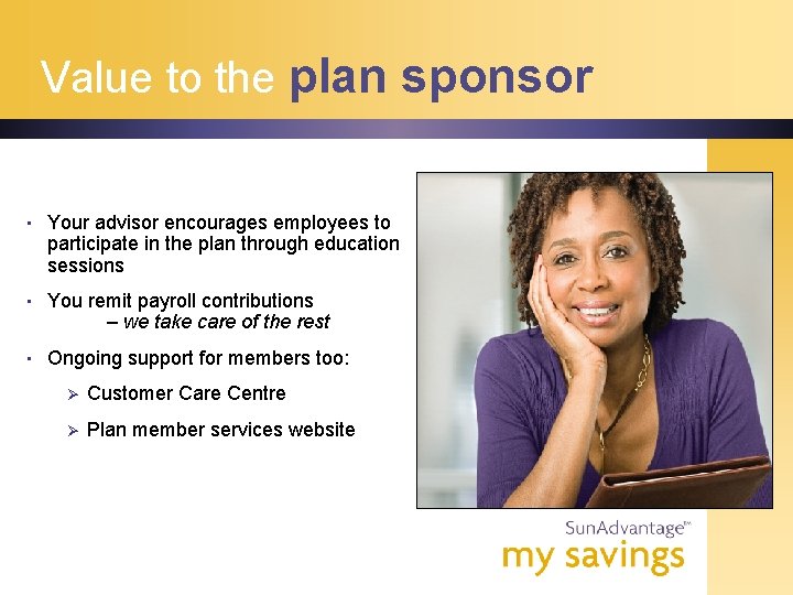 Value to the plan sponsor • Your advisor encourages employees to participate in the