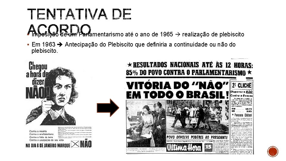 § Imposição de um Parlamentarismo até o ano de 1965 realização de plebiscito §