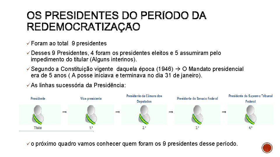 ü Foram ao total 9 presidentes ü Desses 9 Presidentes, 4 foram os presidentes