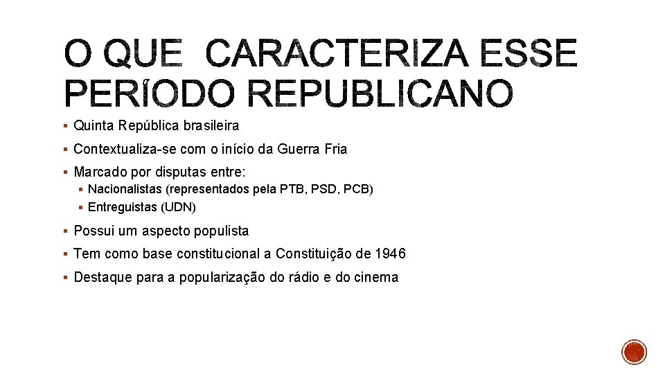 § Quinta República brasileira § Contextualiza-se com o início da Guerra Fria § Marcado