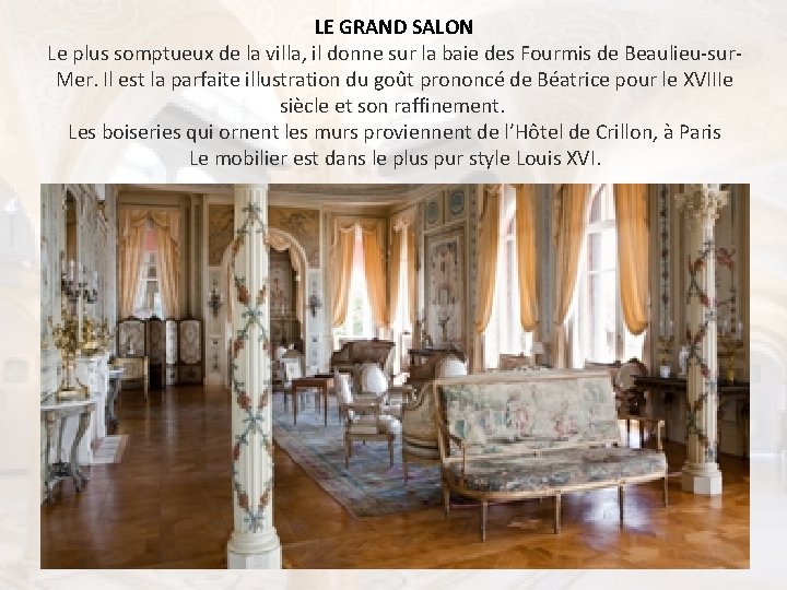 LE GRAND SALON Le plus somptueux de la villa, il donne sur la baie