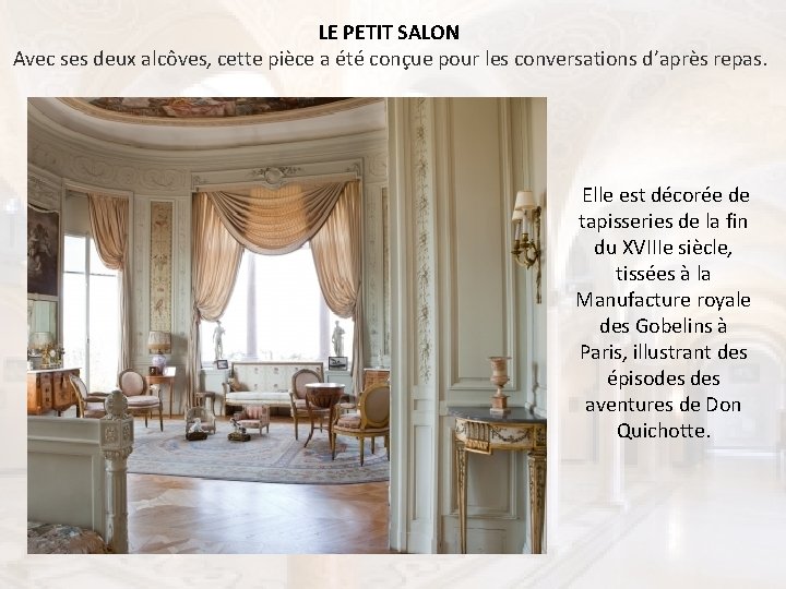 LE PETIT SALON Avec ses deux alcôves, cette pièce a été conçue pour les