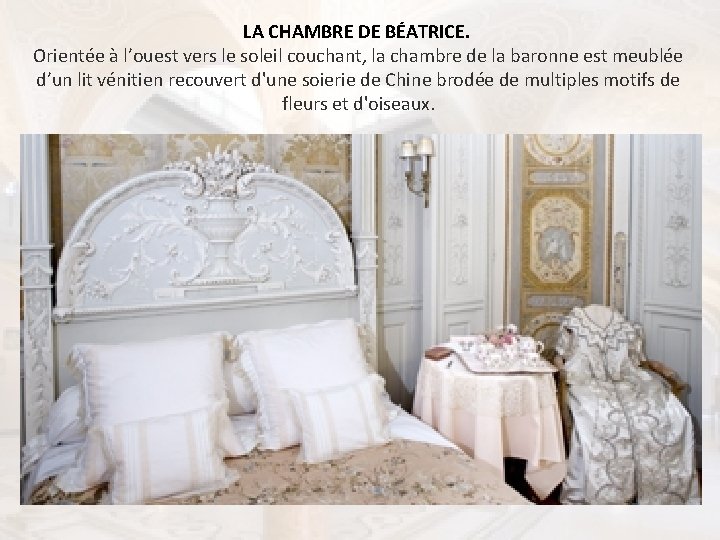 LA CHAMBRE DE BÉATRICE. Orientée à l’ouest vers le soleil couchant, la chambre de