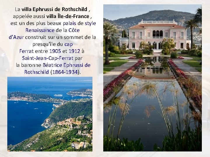 La villa Ephrussi de Rothschild , appelée aussi villa Île-de-France , est un des