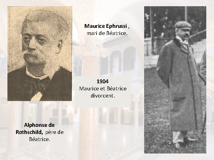 Maurice Ephrussi , mari de Béatrice. 1904 Maurice et Béatrice divorcent. Alphonse de Rothschild,