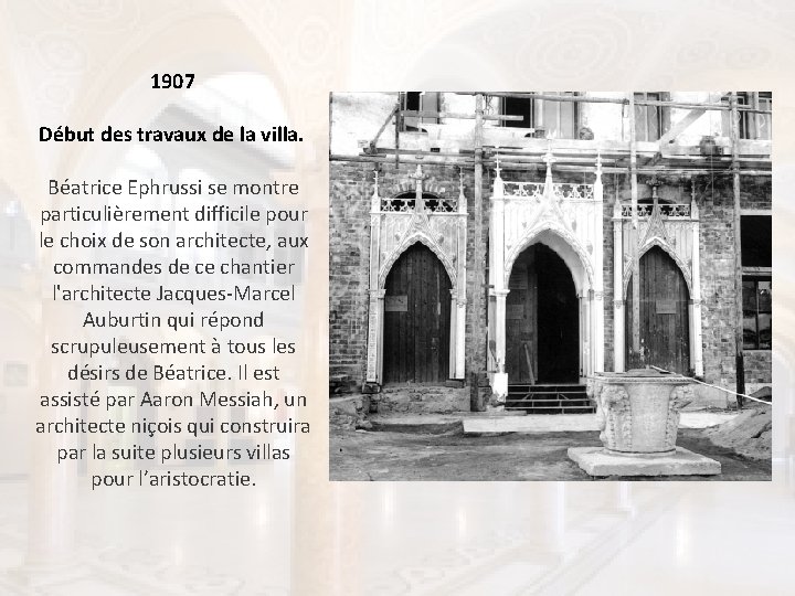 1907 Début des travaux de la villa. Béatrice Ephrussi se montre particulièrement difficile pour