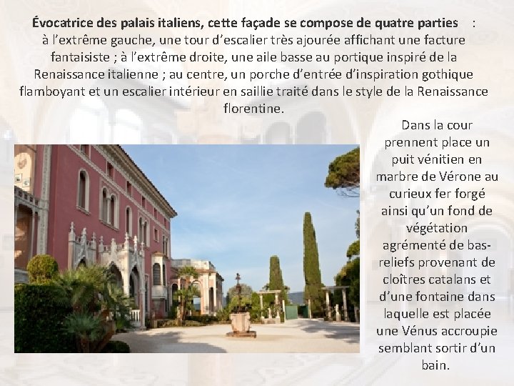 Évocatrice des palais italiens, cette façade se compose de quatre parties : à l’extrême