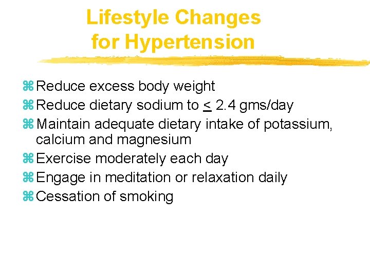 Lifestyle Changes for Hypertension z Reduce excess body weight z Reduce dietary sodium to