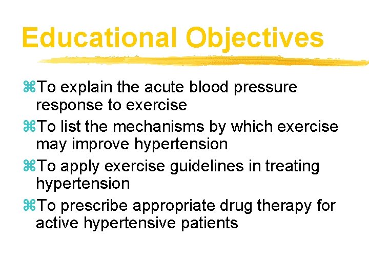 Educational Objectives z. To explain the acute blood pressure response to exercise z. To