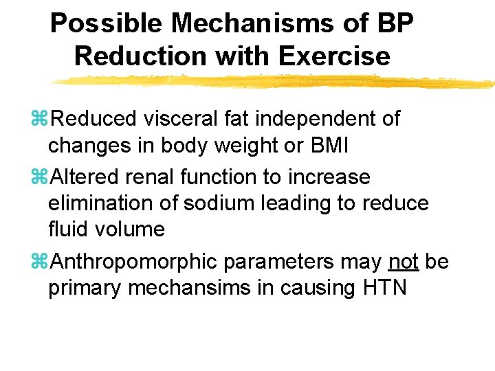 Possible Mechanisms of BP Reduction with Exercise z. Reduced visceral fat independent of changes