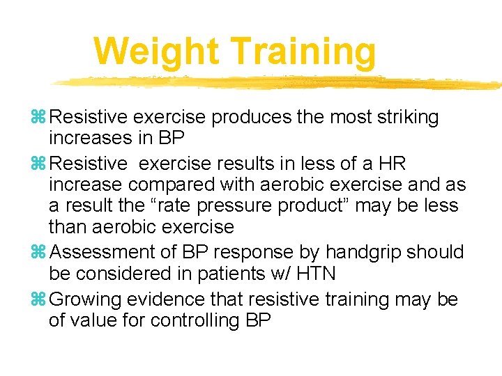 Weight Training z Resistive exercise produces the most striking increases in BP z Resistive