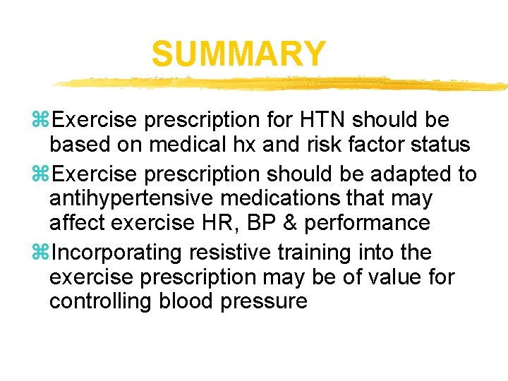 SUMMARY z. Exercise prescription for HTN should be based on medical hx and risk
